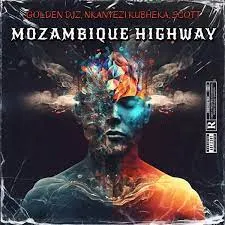 Golden DJz, Nkanyezi Kubheka & SCOTT - Mozambique Highway