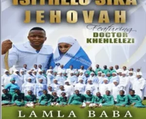 Isithelo Sika Jehova - Lamla Baba