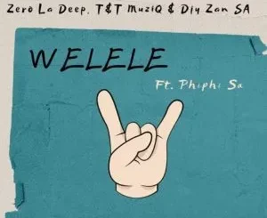 Zero La Deep, Djy Zan SA & T&T MuziQ - Welele ft Phiphi SA