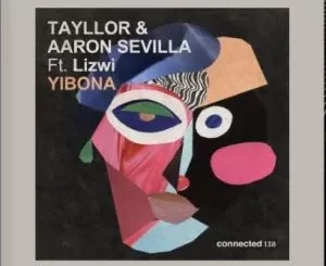 Tayllor & Aaron Sevilla – Yibona ft Lizwi