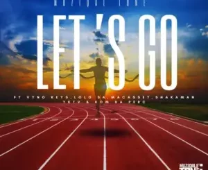 MuziqalTone – Let’s Go ft. Vyno Keys, Lolo SA, Macasset, ShakaMan YKTV & Korm Da Perc