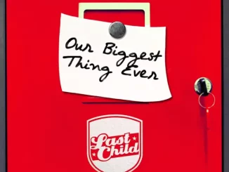 Last Child – Our Biggest Thing Ever