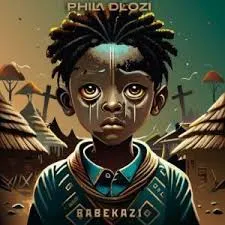 Phila Dlozi – Babekazi