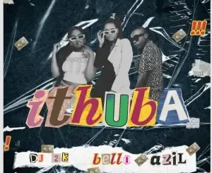 DJ Prie Nkosazana – Ithuba ft. DJ 2K, Bello & Azil