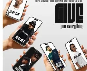 Deep Sen, DJ Walgee & PianoDisciples – Give You Everything ft. Mykel Forever & Real Nox