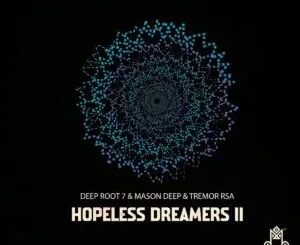 Ep: Deep Root 7, Mason Deep & Tremor RSA - Hopeless Dreamers II