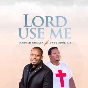 Harold Chaala & Oncemore Six – Lord Use Me