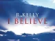 R. Kelly - I Believe