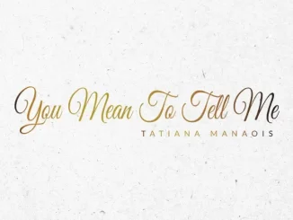 Tatiana Manaois - You Mean to Tell Me