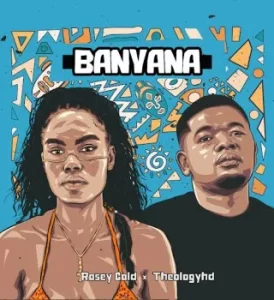 TheologyHD Ft Rosey Gold – Banyana